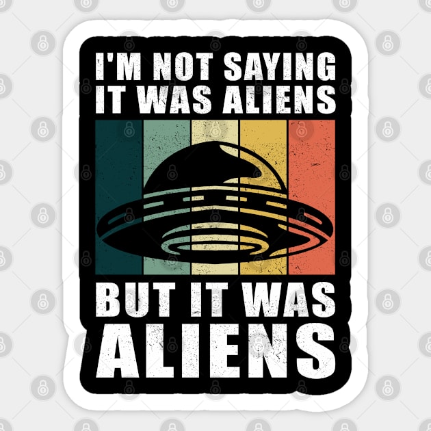 I'm not saying it was aliens but it was aliens UFO Sticker by Streetwear KKS